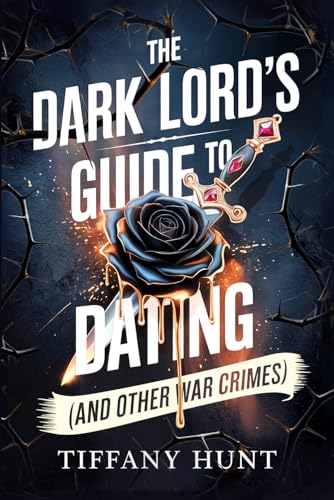 The Dark Lord's Guide to Dating (and Other War Crimes)