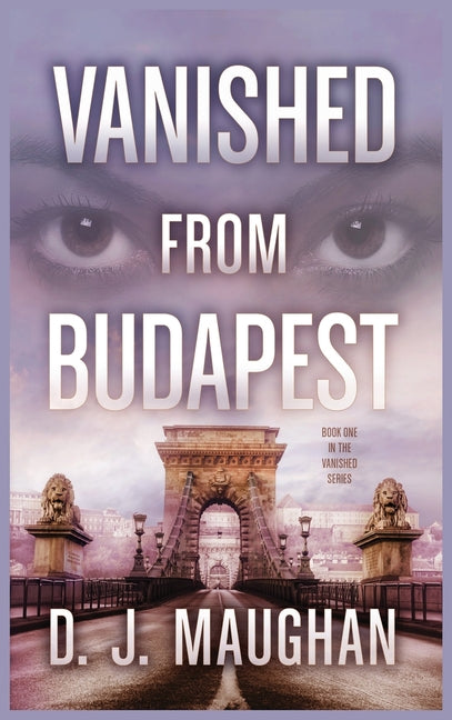 Vanished From Budapest: A suspenseful psychological thriller