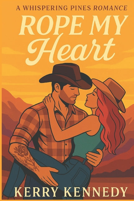Rope My Heart: A second chance, swoony, cowboy romance